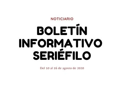 Boletín informativo seriéfilo - Del 10 al 16 de agosto