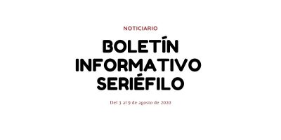 Boletín informativo seriéfilo - Del 3 al 8 de agosto de 2020