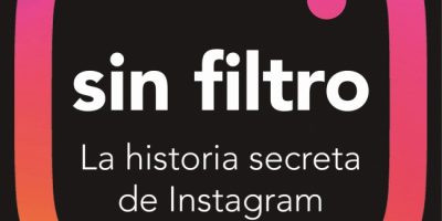 Sin filtro. La historia secreta de Instagram